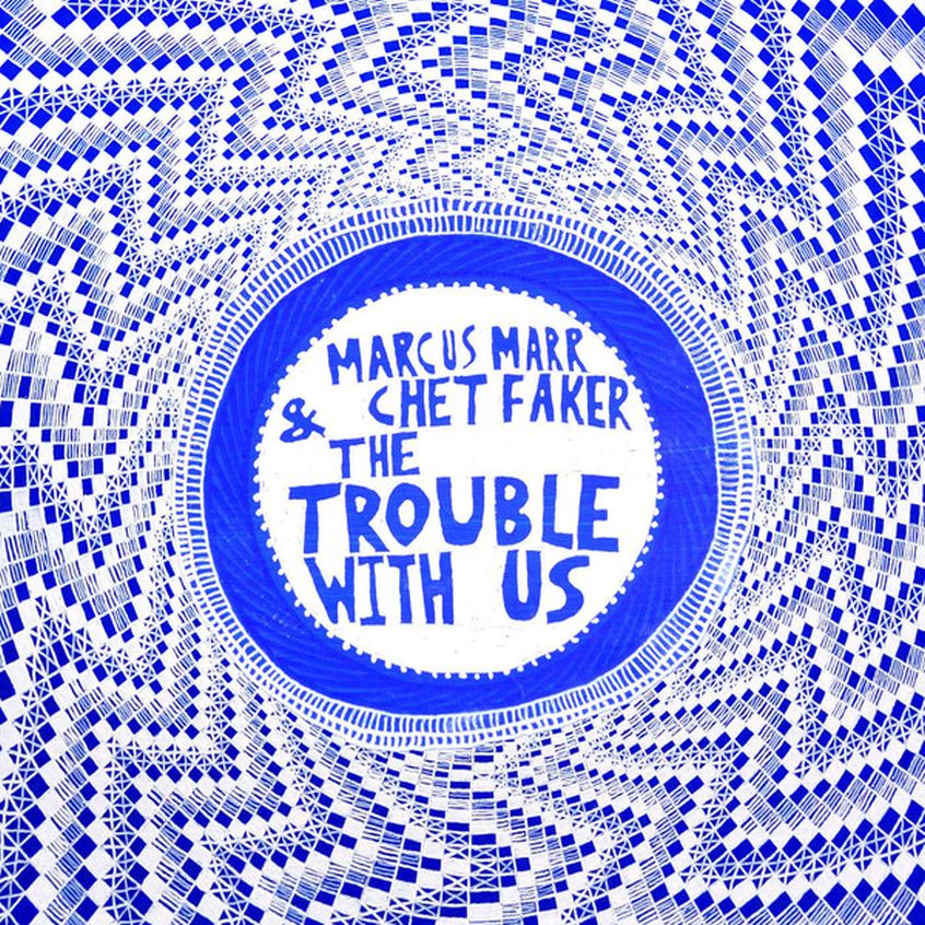 STREAMING: Chet Faker & Marcus Marr  – The Trouble With Us