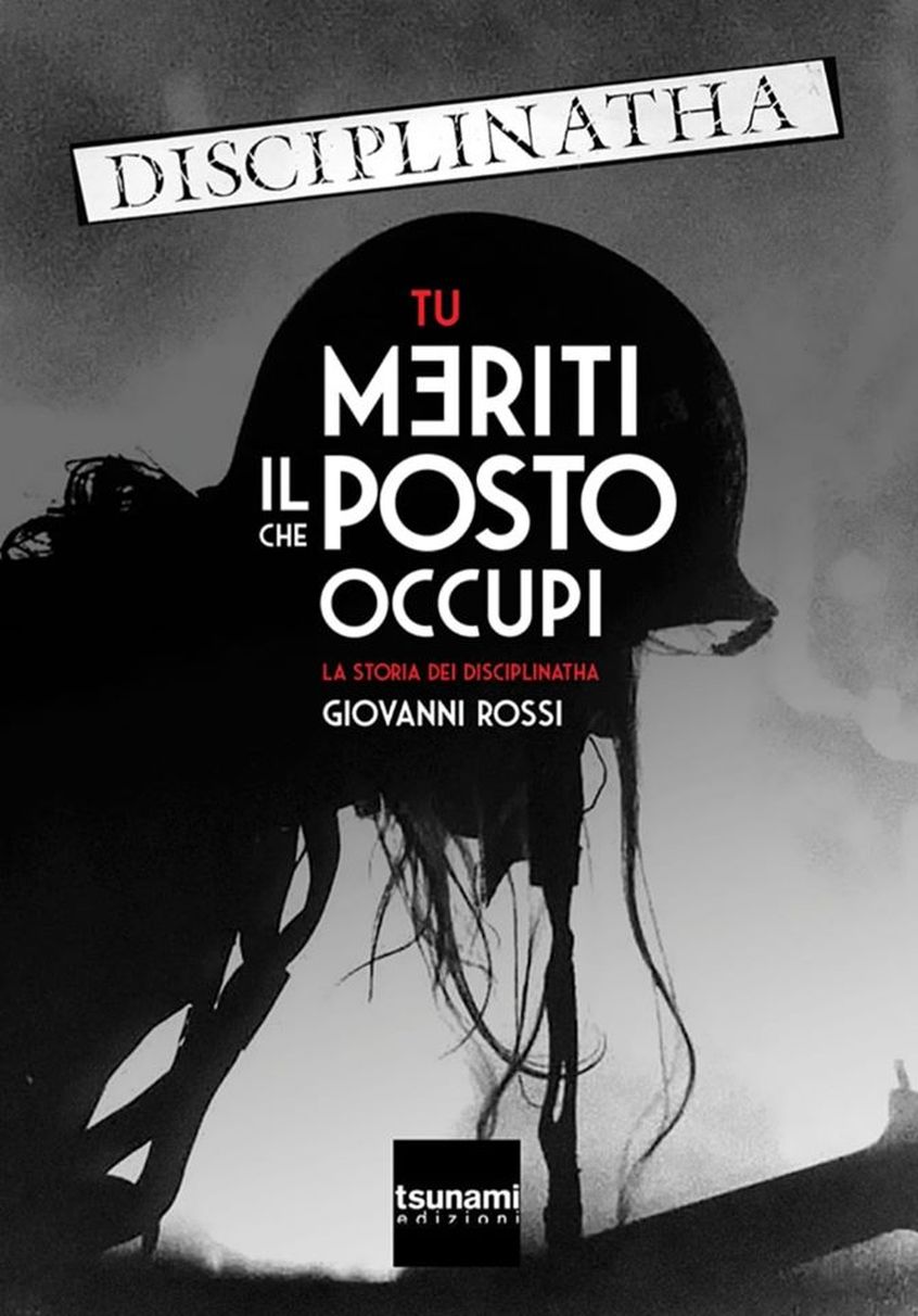 Libri: Tu Meriti Il Posto che Occupi. La Storia dei Disciplinatha – di Giovanni Rossi