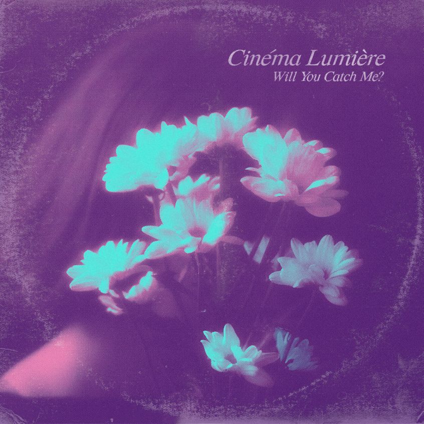 EP: Cinèma Lumière – Will You Catch Me?