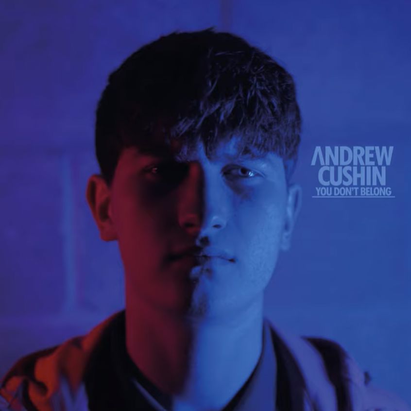 TRACK: Andrew Cushin – You Don’t Belong