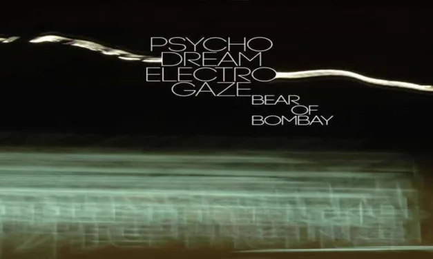 ALBUM: Bear of Bombay – PsychoDreamElectroGaze